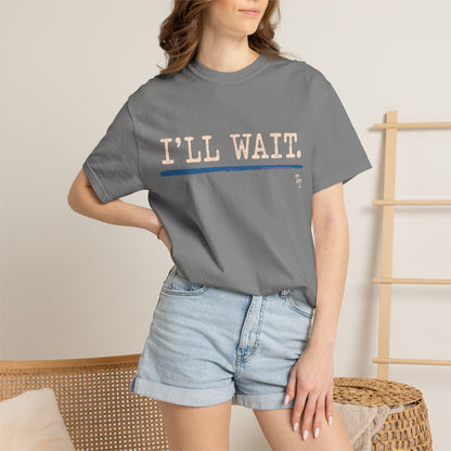 I’ll Wait Teacher Shirt | Funny Classroom T-Shirt | Garment-Dyed Educator Tee | Back-to-School Teacher Gift