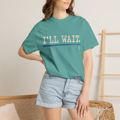 I’ll Wait Teacher Shirt | Funny Classroom T-Shirt | Garment-Dyed Educator Tee | Back-to-School Teacher Gift