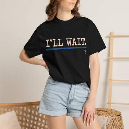 I’ll Wait Teacher Shirt | Funny Classroom T-Shirt | Garment-Dyed Educator Tee | Back-to-School Teacher Gift