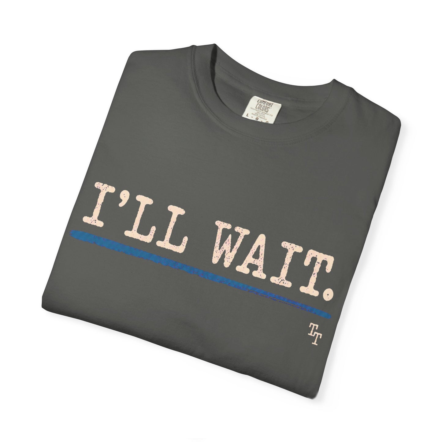 I’ll Wait Teacher Shirt | Funny Classroom T-Shirt | Garment-Dyed Educator Tee | Back-to-School Teacher Gift