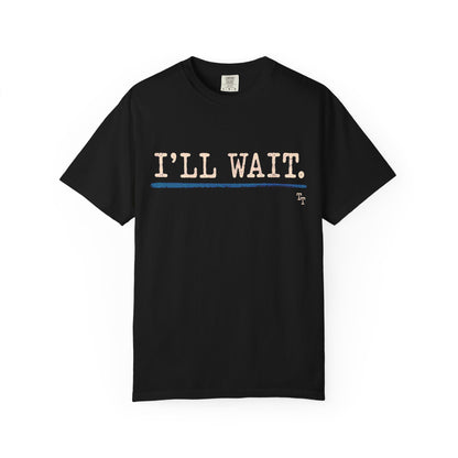I’ll Wait Teacher Shirt | Funny Classroom T-Shirt | Garment-Dyed Educator Tee | Back-to-School Teacher Gift