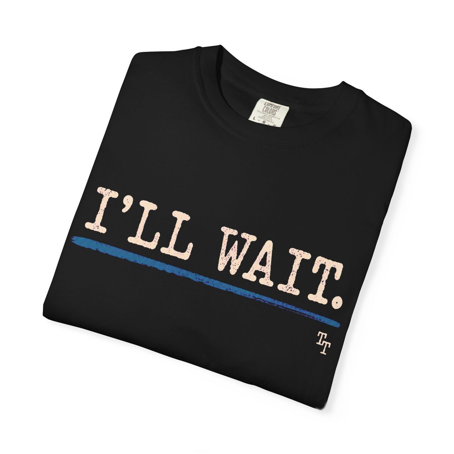 I’ll Wait Teacher Shirt | Funny Classroom T-Shirt | Garment-Dyed Educator Tee | Back-to-School Teacher Gift