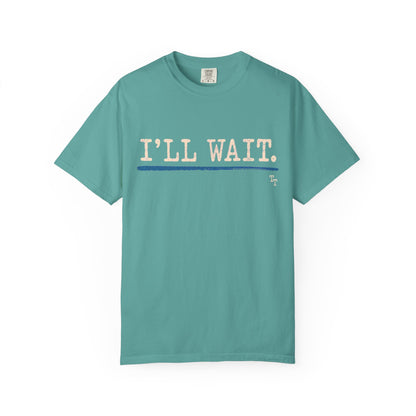 I’ll Wait Teacher Shirt | Funny Classroom T-Shirt | Garment-Dyed Educator Tee | Back-to-School Teacher Gift