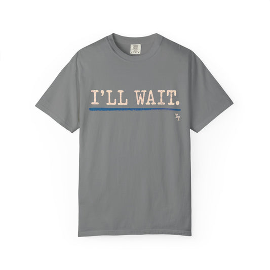I’ll Wait Teacher Shirt | Funny Classroom T-Shirt | Garment-Dyed Educator Tee | Back-to-School Teacher Gift
