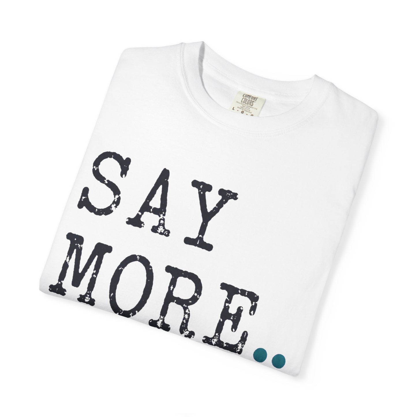 Say More Teacher T-Shirt | Teacher Type