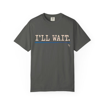 I’ll Wait Teacher Shirt | Funny Classroom T-Shirt | Garment-Dyed Educator Tee | Back-to-School Teacher Gift