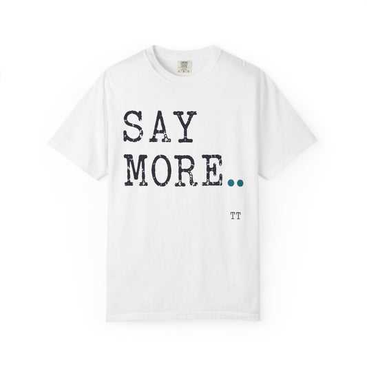 Say More Teacher T-Shirt | Teacher Type