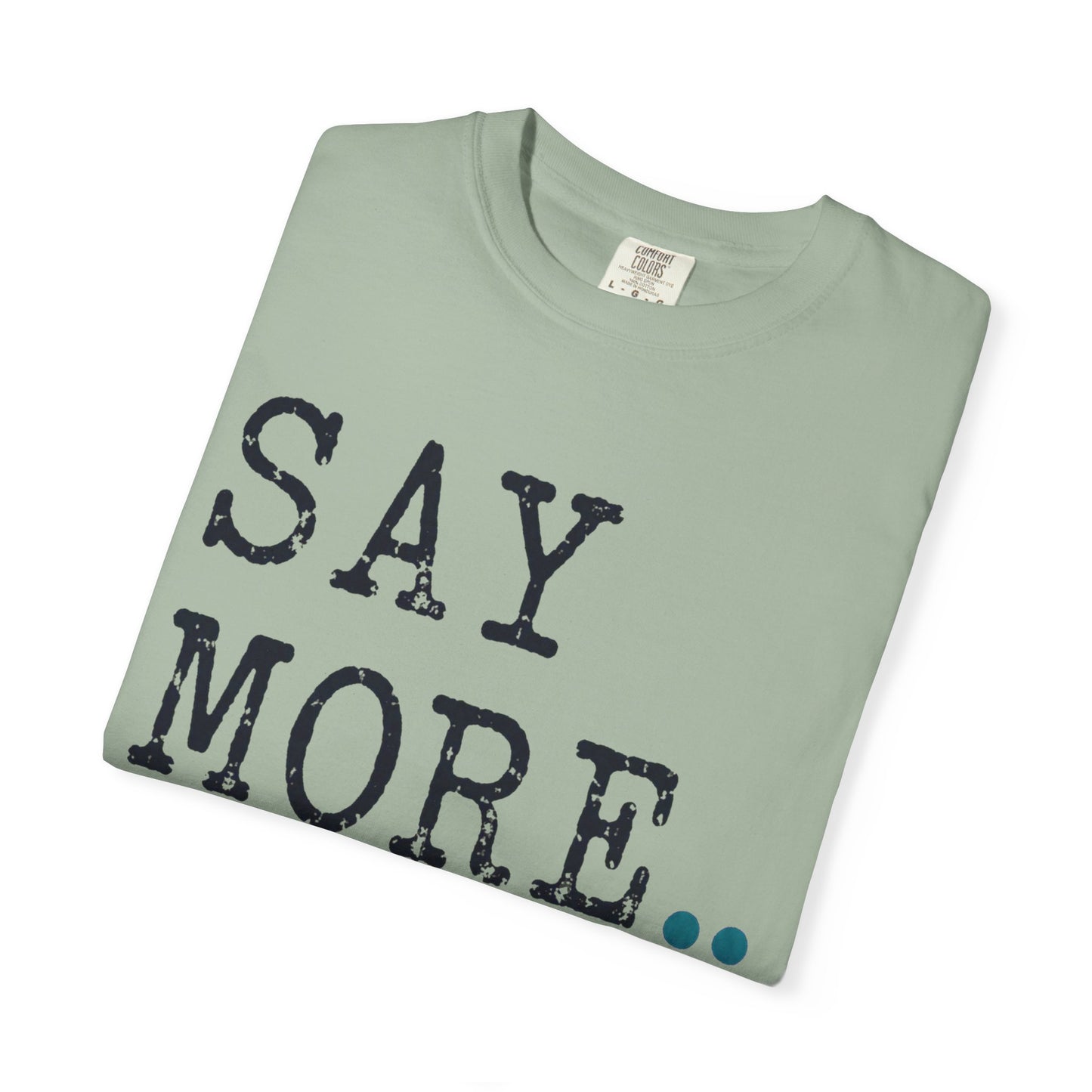 Say More Teacher T-Shirt | Teacher Type